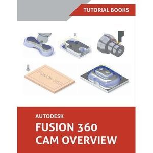 Autodesk Fusion 360 CAM Overview -- Tutorial Books